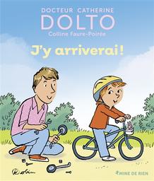 J'y arriverai ! | Dolto-Tolitch, Catherine. Auteur