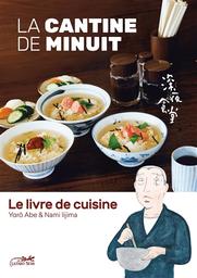 La cantine de minuit : le livre de cuisine | Abe, Yarô. Auteur