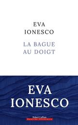 La bague au doigt : roman | Ionesco, Eva. Auteur