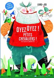 Oyez, oyez ! Petits chevaliers ! | Misslin, Sylvie. Auteur