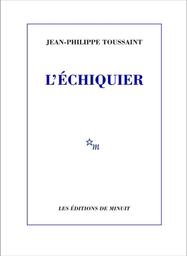 L'échiquier | Toussaint, Jean-Philippe. Auteur
