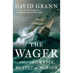 The Wager : a tale of shipwreck, mutiny and murder | Grann, David. Auteur