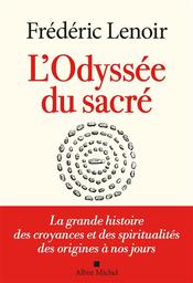 L'Odyssée du sacré : la grande histoire des croyances et des spiritualités des origines à nos jours | Lenoir, Frédéric. Auteur