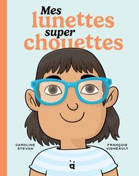 Mes lunettes super chouettes | Stevan, Caroline. Auteur