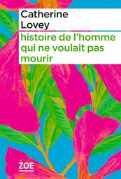 Histoire de l'homme qui ne voulait pas mourir | Lovey, Catherine. Auteur