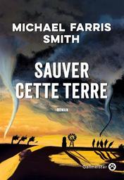 Sauver cette terre : roman | Smith, Michael Farris. Auteur