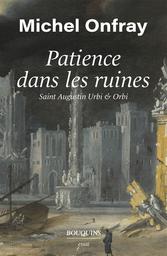 Patience dans les ruines : Saint Augustin urbi & orbi | Onfray, Michel. Auteur