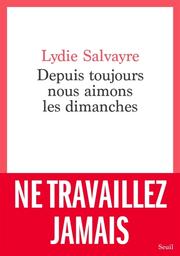 Depuis toujours nous aimons les dimanches | Salvayre, Lydie. Auteur