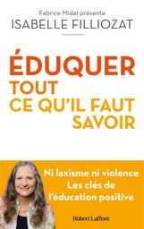 Éduquer : tout ce qu'il faut savoir | Filliozat, Isabelle. Auteur