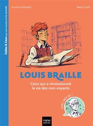 Louis Braille : celui qui a révolutionné la vie des non-voyants | Aimelet, Aurore. Auteur