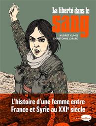 La liberté dans le sang : l'histoire d'une femme entre France et Syrie aux XXIe siècle | Girard, Christophe. Auteur
