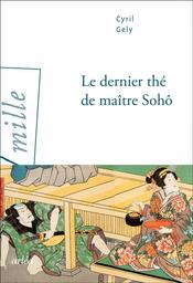 Le dernier thé de maître Sohô : roman | Gely, Cyril. Auteur