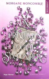 Un printemps pour te succomber | Moncomble, Morgane. Auteur