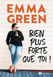 Bien plus forte que toi ! | Green, Emma. Auteur