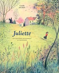 Juliette : les fantômes reviennent au printemps | Jourdy, Camille. Auteur