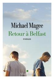 Retour à Belfast : roman | Magee, Michael. Auteur