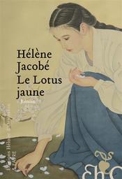 Le lotus jaune : roman | Jacobé, Hélène. Auteur