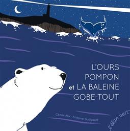 L'ours pompon et la baleine Gobe-Tout | Alix, Cécile. Auteur