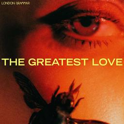 The greatest love | London Grammar