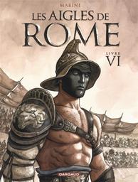 Les Aigles de Rome : Livre VI | Marini, Enrico. Illustrateur. Scénariste